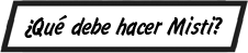 PIE DE IMAGEN: ¿Qué debe hacer Misti?