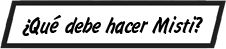 PIE DE IMAGEN: ¿Qué debe hacer Misti?