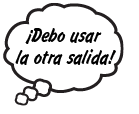 ¡Debo usar la otra salida!