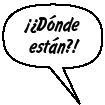 MISTI: ¡¿Dónde están?!