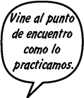 MISTI: Vine al punto de encuentro como lo practicamos.