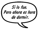 MADRE DE MISTI: Sí lo fue. Pero ahora es hora de dormir.
