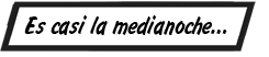 PIE DE IMAGEN: Es casi la medianoche…