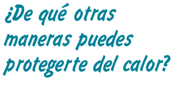 GAYLE: ¿De qué otras maneras puedes protegerte del calor?