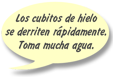 GAYLE: Los cubitos de hielo se derriten rápidamente. Toma mucha agua.