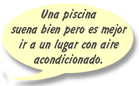 RAY: Una piscina suena bien pero es mejor ir a un lugar con aire acondicionado. 