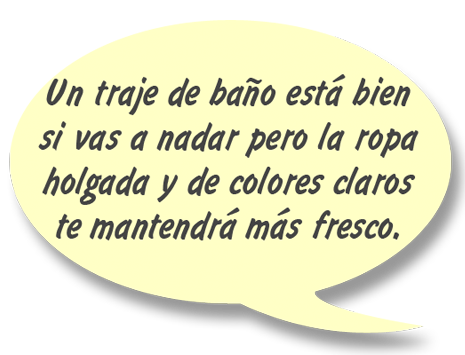 RAY: Un traje de baño está bien si vas a nadar pero la ropa holgada y de colores claros te mantendrá más fresco.