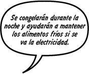 MADRE DE SONNY: Se congelarán durante la noche y ayudarán a mantener los alimentos fríos si se va la electricidad.