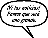 RAY: ¡Vi las noticias! Parece que será uno grande.