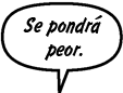 MADRE DE SONNY: Se pondrá peor.