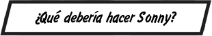 ¿Qué debería hacer Sonny?