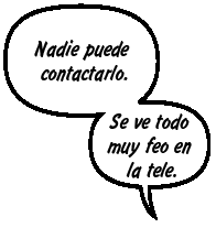 GAYLE: Nadie puede contactarlo. Se ve todo muy feo en la tele.
