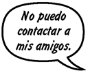 SONNY: No puedo contactar a mis amigos. Y el internet no funciona.