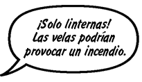 ¡Solo linternas! Las velas podrían provocar un incendio.