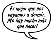 PADRE DE SONNY: Es mejor que nos vayamos a dormir. ¡No hay mucho más que hacer!