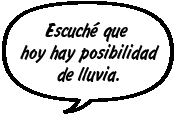 RAINA: He oído que podría llover hoy.
