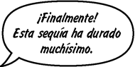 AMIGA: ¡Finalmente! Esta sequía ha durado muchísimo. 