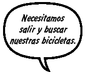AMIGA: Necesitamos salir y buscar nuestras bicicletas. 