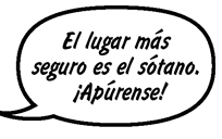 RAINA: El lugar más seguro es el sótano. ¡Apúrense!