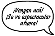 ESTUDIANTE: ¡Vengan acá! ¡Se ve espectacular afuera!