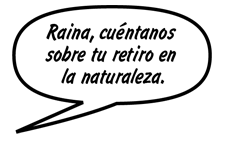 AMIGA: Raina, cuéntanos sobre tu retiro en la naturaleza.