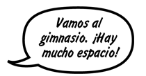 ESTUDIANTE: Vamos al gimnasio. ¡Hay mucho espacio!