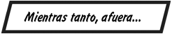 Mientras tanto, afuera...