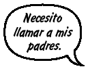 AMIGA: Necesito llamar a mis padres.