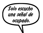 RAINA: Solo escucho una señal de ocupado.