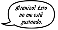 RAINA: ¿Granizo? Esto no me está gustando.
