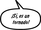 RAINA: ¡Sí, es un tornado!