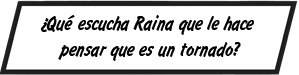 ¿Qué escucha Raina que le hace pensar que es un tornado?