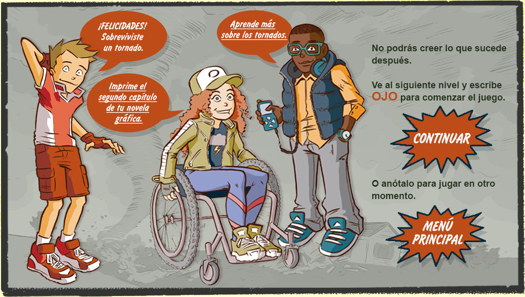 Toma de Sonny, Gayle, y Ray.  No podrás creer lo que sucede después. Ve al siguiente nivel y escribe 'OJO' para comenzar el juego. O anótalo para que juegues más tarde.